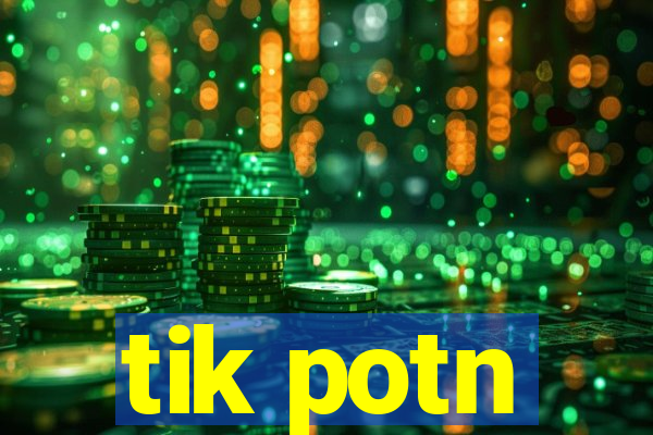 tik potn